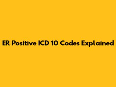 ER Positive ICD 10 Codes Explained