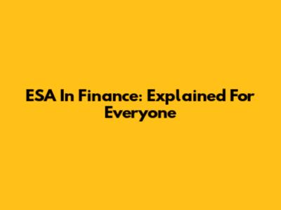 ESA In Finance: Explained For Everyone