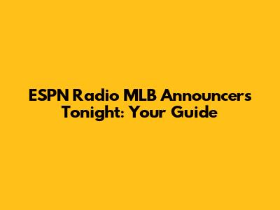 ESPN Radio MLB Announcers Tonight: Your Guide
