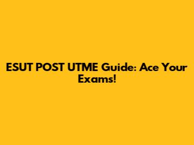 ESUT POST UTME Guide: Ace Your Exams!