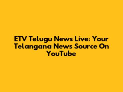 ETV Telugu News Live: Your Telangana News Source On YouTube
