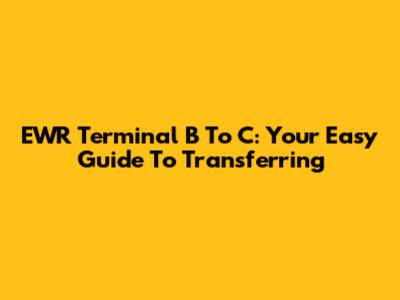 EWR Terminal B To C: Your Easy Guide To Transferring