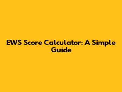 EWS Score Calculator: A Simple Guide