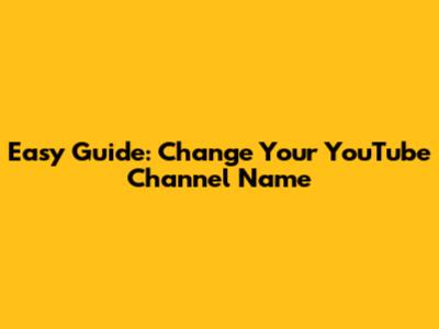 Easy Guide: Change Your YouTube Channel Name