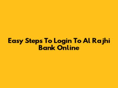 Easy Steps To Login To Al Rajhi Bank Online