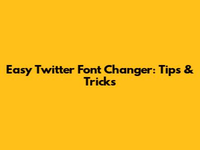 Easy Twitter Font Changer: Tips & Tricks