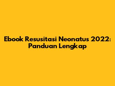 Ebook Resusitasi Neonatus 2022: Panduan Lengkap
