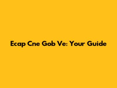 Ecap Cne Gob Ve: Your Guide