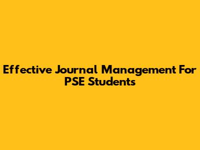 Effective Journal Management For PSE Students