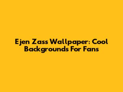 Ejen Zass Wallpaper: Cool Backgrounds For Fans