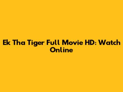 Ek Tha Tiger Full Movie HD: Watch Online