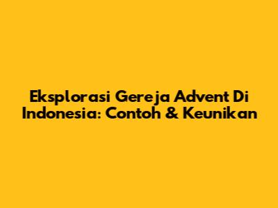 Eksplorasi Gereja Advent Di Indonesia: Contoh & Keunikan