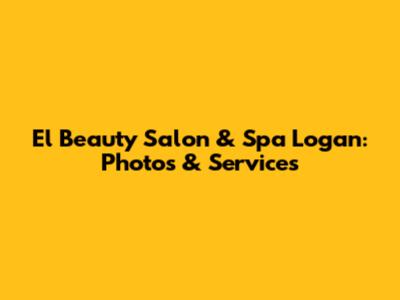 El Beauty Salon & Spa Logan: Photos & Services