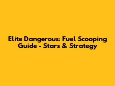 Elite Dangerous: Fuel Scooping Guide - Stars & Strategy