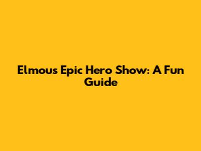 Elmou's Epic Hero Show: A Fun Guide