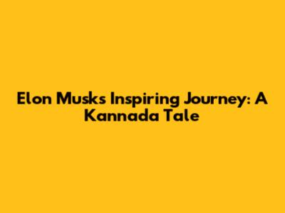 Elon Musk's Inspiring Journey: A Kannada Tale