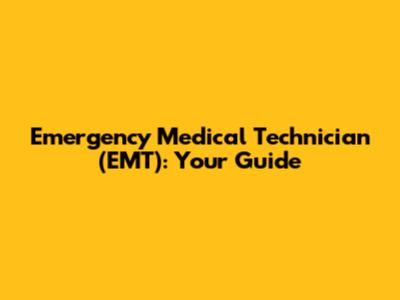 Emergency Medical Technician (EMT): Your Guide