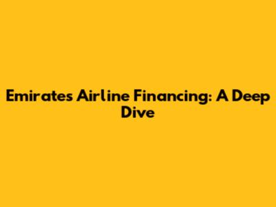 Emirates Airline Financing: A Deep Dive