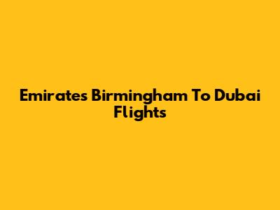 Emirates Birmingham To Dubai Flights