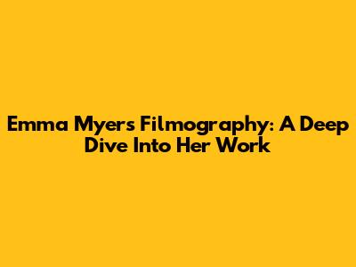 Emma Myers' Filmography: A Deep Dive Into Her Work