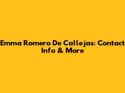 Emma Romero De Callejas: Contact Info & More