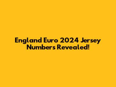England Euro 2024 Jersey Numbers Revealed!