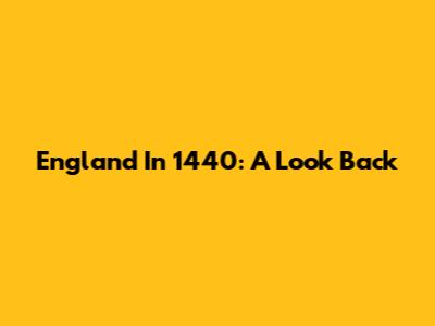 England In 1440: A Look Back