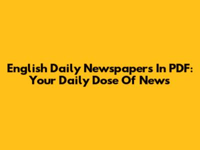 English Daily Newspapers In PDF: Your Daily Dose Of News