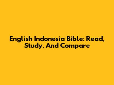 English Indonesia Bible: Read, Study, And Compare