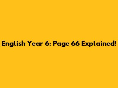 English Year 6: Page 66 Explained!