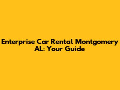 Enterprise Car Rental Montgomery AL: Your Guide