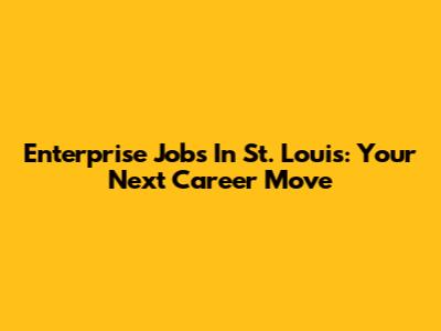 Enterprise Jobs In St. Louis: Your Next Career Move