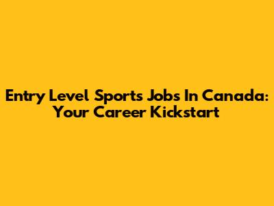 Entry Level Sports Jobs In Canada: Your Career Kickstart