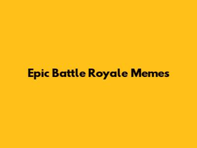 Epic Battle Royale Memes