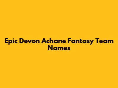 Epic Devon Achane Fantasy Team Names