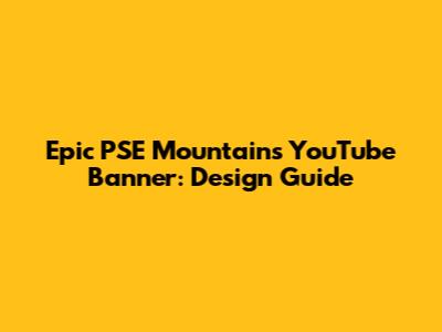 Epic PSE Mountains YouTube Banner: Design Guide