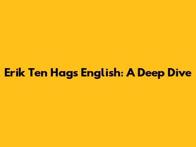 Erik Ten Hag's English: A Deep Dive