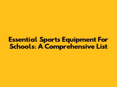Essential Sports Equipment For Schools: A Comprehensive List