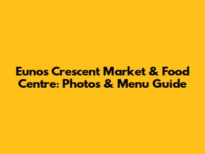 Eunos Crescent Market & Food Centre: Photos & Menu Guide