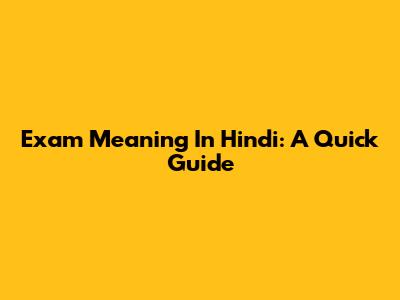 Exam Meaning In Hindi: A Quick Guide
