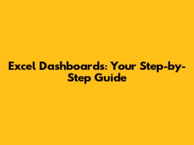 Excel Dashboards: Your Step-by-Step Guide
