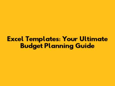 Excel Templates: Your Ultimate Budget Planning Guide
