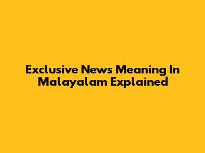 Exclusive News Meaning In Malayalam Explained