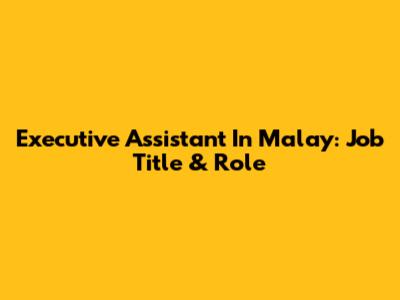 Executive Assistant In Malay: Job Title & Role