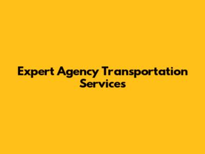 Expert Agency Transportation Services