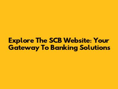 Explore The SCB Website: Your Gateway To Banking Solutions