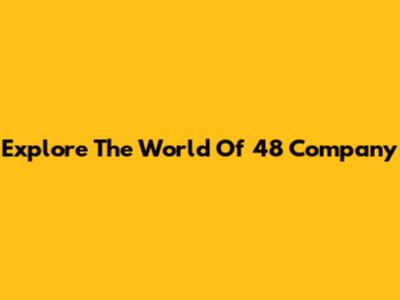 Explore The World Of 48 Company