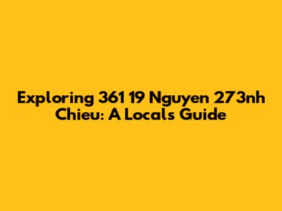 Exploring 361 19 Nguyen 273nh Chieu: A Local's Guide