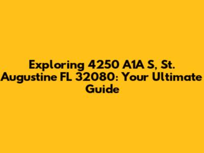 Exploring 4250 A1A S, St. Augustine FL 32080: Your Ultimate Guide