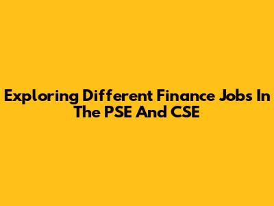 Exploring Different Finance Jobs In The PSE And CSE